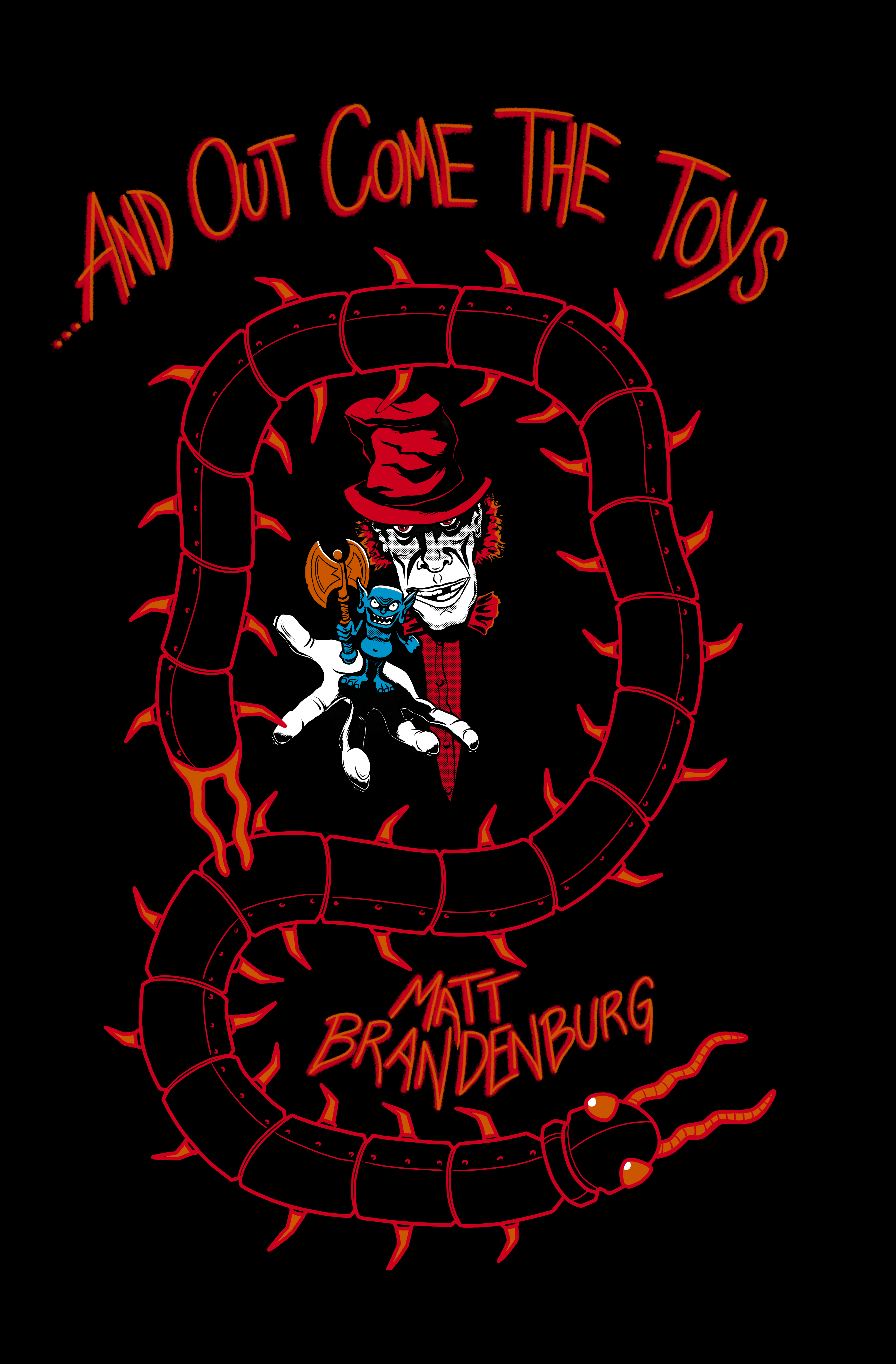 Front cover for ...And Out Come the Toys by Matt Brandenburg. Features a black and red centipede circling a man in a top hat holding a blue imp with an axe.